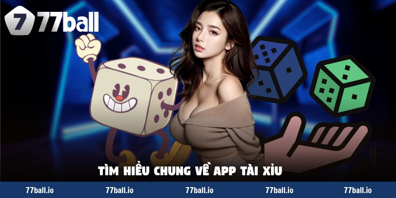 Tìm hiểu chung về app tài xỉu