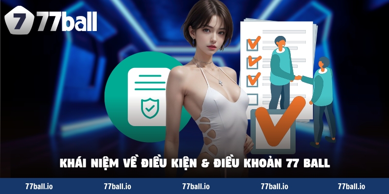 Khái niệm về điều kiện và điều khoản 77 Ball Khái niệm về điều kiện và điều khoản 77 Ball