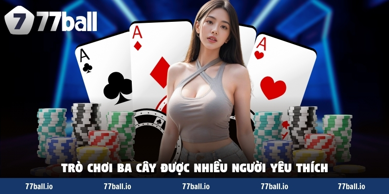 Trò chơi ba cây được nhiều người yêu thích