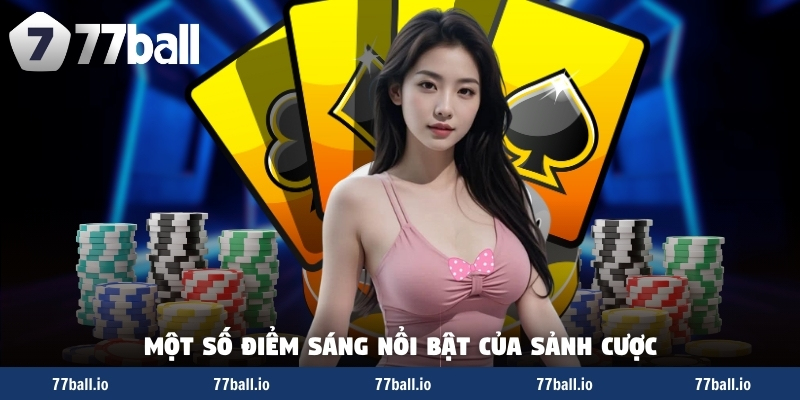 Một số điểm sáng nổi bật của sảnh cược