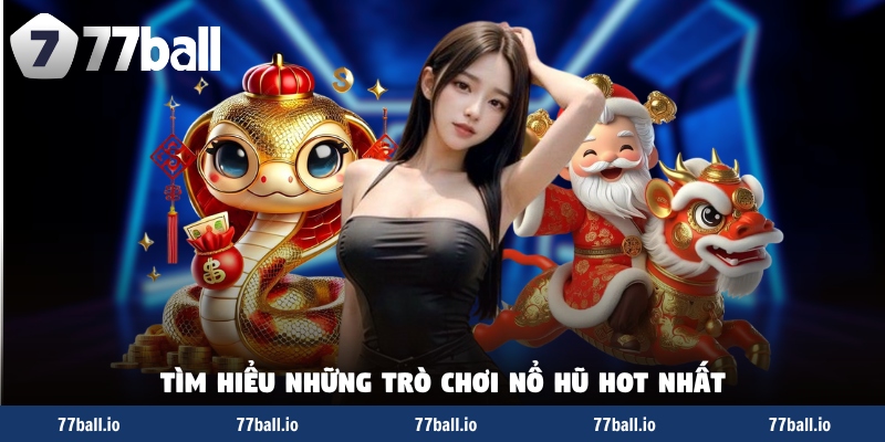 Tìm hiểu những trò chơi nổ hũ hot nhất Tìm hiểu những trò chơi nổ hũ hot nhất