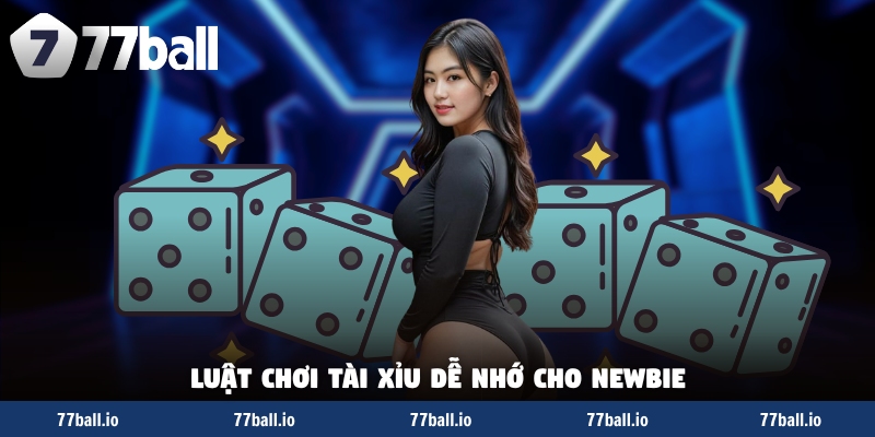 Luật chơi tài xỉu dễ nhớ cho newbie