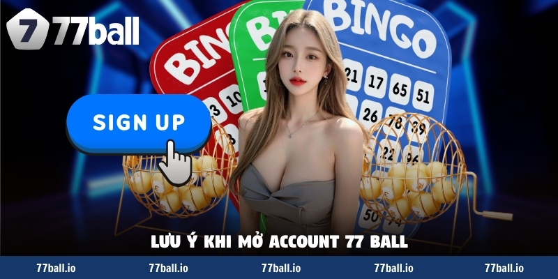 Lưu ý khi mở account 77 Ball Lưu ý khi mở account 77 Ball