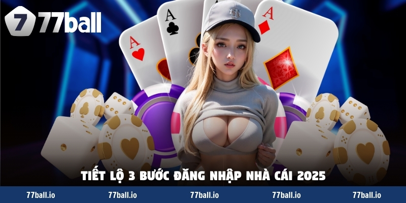 Tiết lộ 3 bước đăng nhập nhà cái 2025 Tiết lộ 3 bước đăng nhập nhà cái 2025