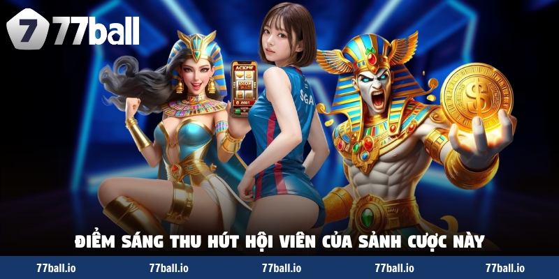 Điểm sáng thu hút hội viên của sảnh cược này Điểm sáng thu hút hội viên của sảnh cược này