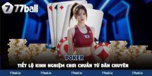 Poker - Tiết Lộ Kinh Nghiệm Chơi Chuẩn Từ Dân Chuyên