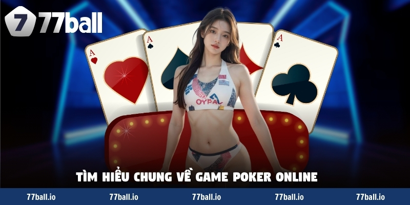 Tìm hiểu chung về game poker online