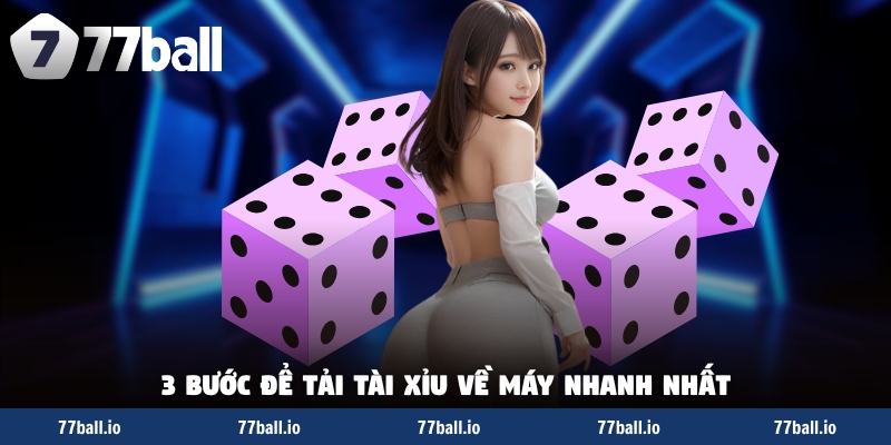 3 Bước để tải tài xỉu về máy nhanh nhất 3 Bước để tải tài xỉu về máy nhanh nhất