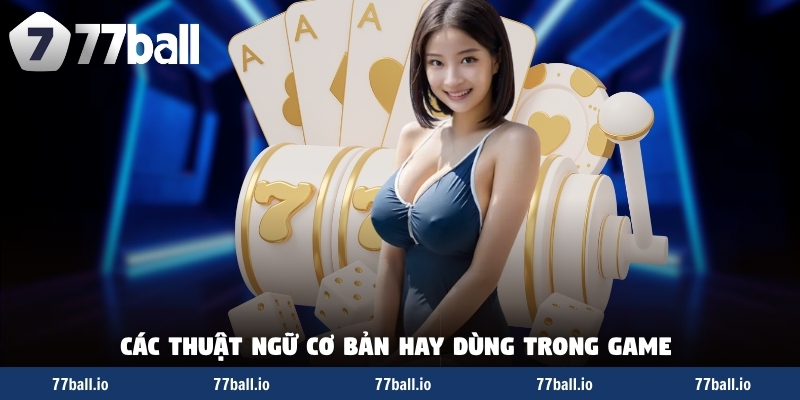 Các thuật ngữ cơ bản hay dùng trong game Các thuật ngữ cơ bản hay dùng trong game