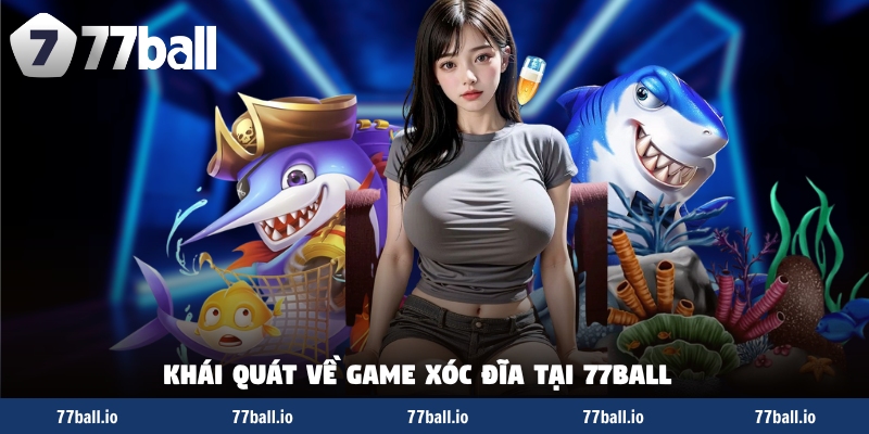 Khái quát về game xóc đĩa tại 77BALL Khái quát về game xóc đĩa tại 77BALL