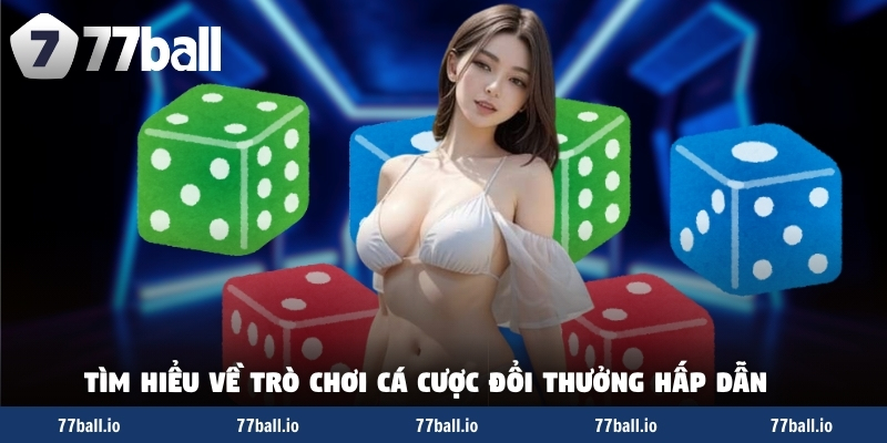 Tìm hiểu về trò chơi cá cược đổi thưởng hấp dẫn Tìm hiểu về trò chơi cá cược đổi thưởng hấp dẫn